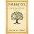 Palestine: A History Through Empires, Faith, and Struggle: From Canaan to the Present, How a Land at the Crossroads of Civilization Shaped the Modern World