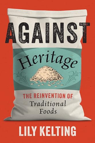 Against Heritage: The Reinvention of Traditional Foods (Paperback)