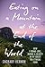 Eating on a Mountain at the End of the World: How I Found Love, Humor, and Beauty in My Quest for Ethical Food