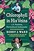 Chlorophyll in His Veins by Bobby J. Ward