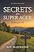 Secrets of a Super Ager by Roy Blacksher