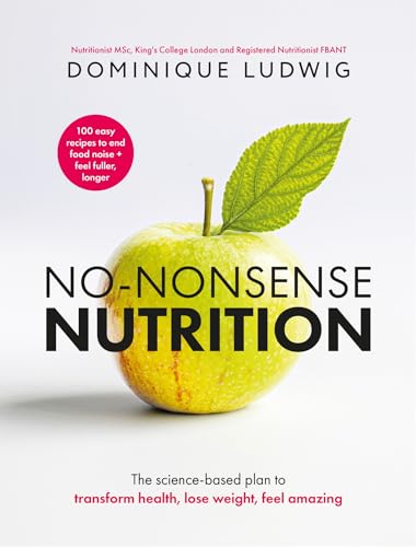 No-Nonsense Nutrition: The Instant #1 Sunday Times Bestseller – The Science-based Plan to Transform Health, Lose Weight, Feel Amazing (Kindle Edition)