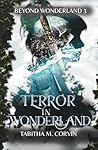 Terror in Wonderland by Tabitha M. Corvin Terror in Wonderland by Tabitha M. Corvin