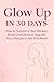 Glow Up in 30 Days: A Self-...