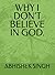 WHY I DON’T BELIEVE IN GOD....