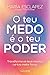 O Teu Medo É o Teu Poder: Transforma os teus receios na tua maior força (Portuguese Edition)