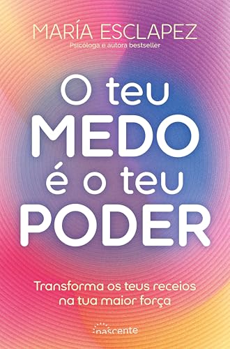 O Teu Medo É o Teu Poder: Transforma os teus receios na tua maior força (Portuguese Edition)