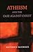 Atheism And The Case Against Christ by Matthew S. McCormick