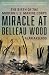 Miracle at Belleau Wood by Alan Axelrod Miracle at Belleau Wood by Alan Axelrod