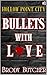 BULLETS WITH LOVE by Brody Butcher BULLETS WITH LOVE by Brody Butcher
