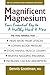 Magnificent Magnesium by Dennis Goodman MD