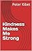 Kindness Makes Me Strong