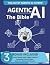 Agentic AI The Bible: Build and Master AI Agents to Transform Business, Work, and Life. Includes Video Lessons, Cheat Sheets, and Exclusive Resources