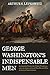 George Washington's Indispe...