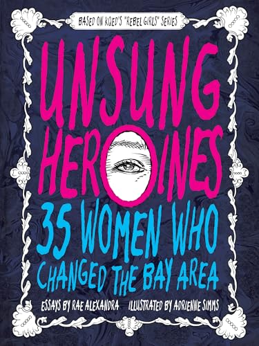 Unsung Heroines: 35 Women Who Changed the Bay Area (Paperback)