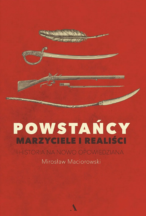 Powstańcy. Marzyciele i realiści. Historia na nowo opowiedziana