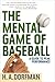 The Mental Game of Baseball: A Guide to Peak Performance