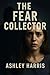 The Fear Collector by Ashley Harris