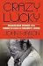 Crazy Lucky: Remarkable Sto...