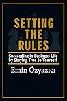 Setting the Rules: Succeeding in Business Life by Staying True to Yourself (The Path to Being Yourself)