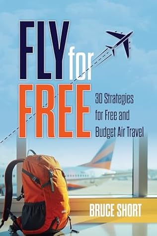 Fly for Free: 30 Strategies for Free and Budget Air Travel