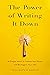 The Power of Writing It Down: A Simple Habit to Unlock Your Brain and Reimagine Your Life