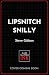Lipsnitch Snilly by Steve Gibbon Lipsnitch Snilly by Steve Gibbon