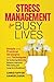 Stress Management for Busy Lives: Simple and Practical Strategies and Techniques for Achieving Work-life Balance, Improved Well-being and Long-term Resilience
