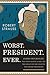 Worst. President. Ever. by Robert Strauss