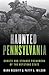 Haunted Pennsylvania: Ghost...