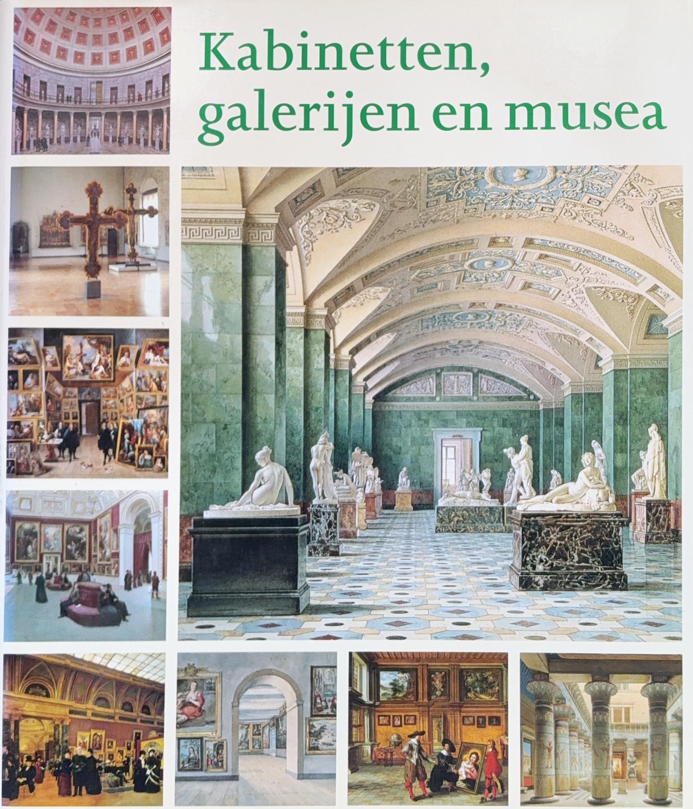 Kabinetten, galerijen en musea. Het verzamelen en presenteren van naturalia en kunst van 1500 tot heden (Hardcover)