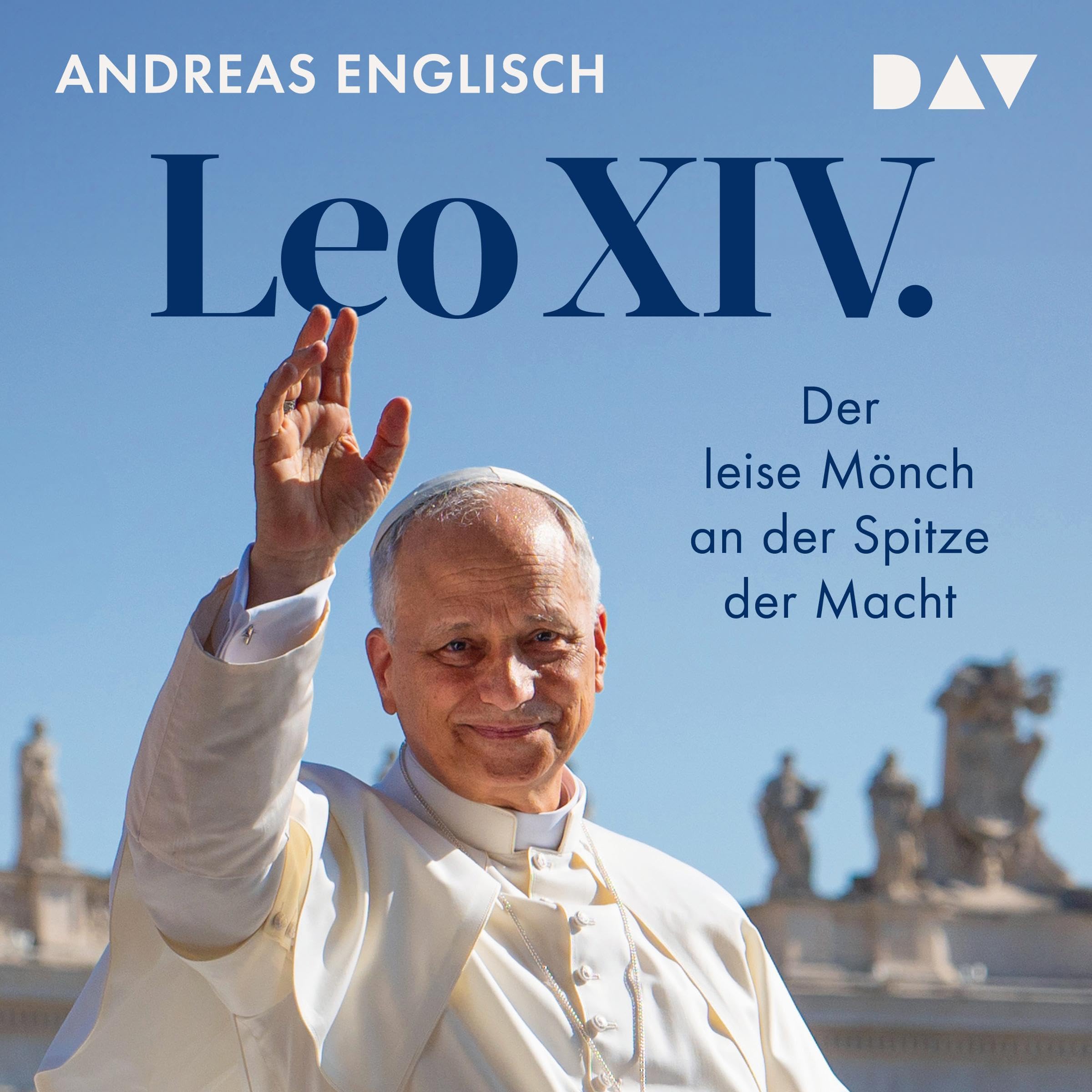 Leo XIV. Der leise Mönch an der Spitze der Macht: Das Hörbuch zum neuen Papst von Bestsellerautor und Vatikanexperte Andreas Englisch (Audible Audio)