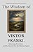 The Wisdom of Viktor Frankl...