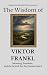 The Wisdom of Viktor Frankl by Sapientia Mundi Press