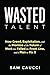 Wasted Talent: How Greed, E...