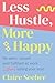 Less Hustle, More Happy: Be...