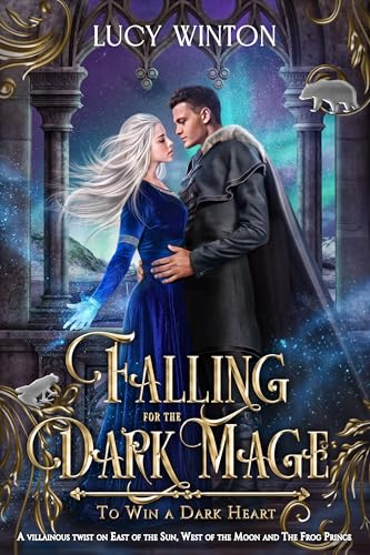 Falling for the Dark Mage: A Villainous Twist on "East of the Sun, West of the Moon" and "The Frog Prince" (Kindle Edition)