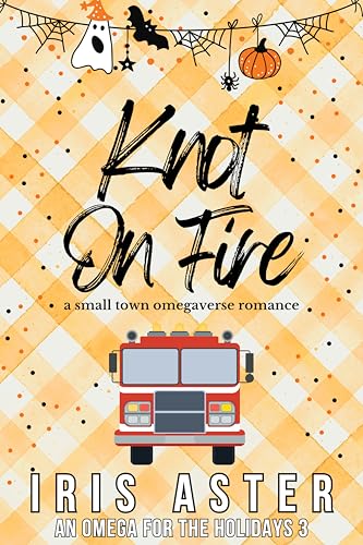 Knot On Fire: A Cozy Small Town Omegaverse Romance (An Omega for The Holidays Book 3)