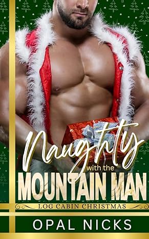 Naughty With The Mountain Man: A Curvy Girl Romcom Forced Proximity Holiday Romance (Kindle Edition)