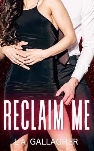 Reclaim Me: A hot, forbidden, billionaire romance (Kindle Edition)