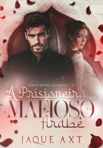 A PRISIONEIRA DO MAFIOSO ÁRABE (Máfia Al-Saud Livro 1) (Portuguese Edition)