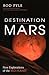 Destination Mars: New Explorations of the Red Planet