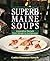 Superb Maine Soups: Innovative Recipes from Simple to Sumptuous