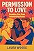 Permission to Love by Laura Woods Permission to Love by Laura Woods