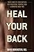Heal Your Back: Your Complete Prescription for Preventing, Treating, and Eliminating Back Pain