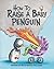 How to Raise a Baby Penguin