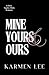 Mine, Yours & Ours by Karmen Lee