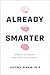 Already Smarter by Jeffrey Bergin Already Smarter by Jeffrey Bergin