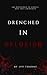 Drenched in Delusion: A Dark Novella (Twisted Trilogy Standalone)