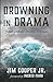 Drowning in Drama by Jim Cooper Jr.